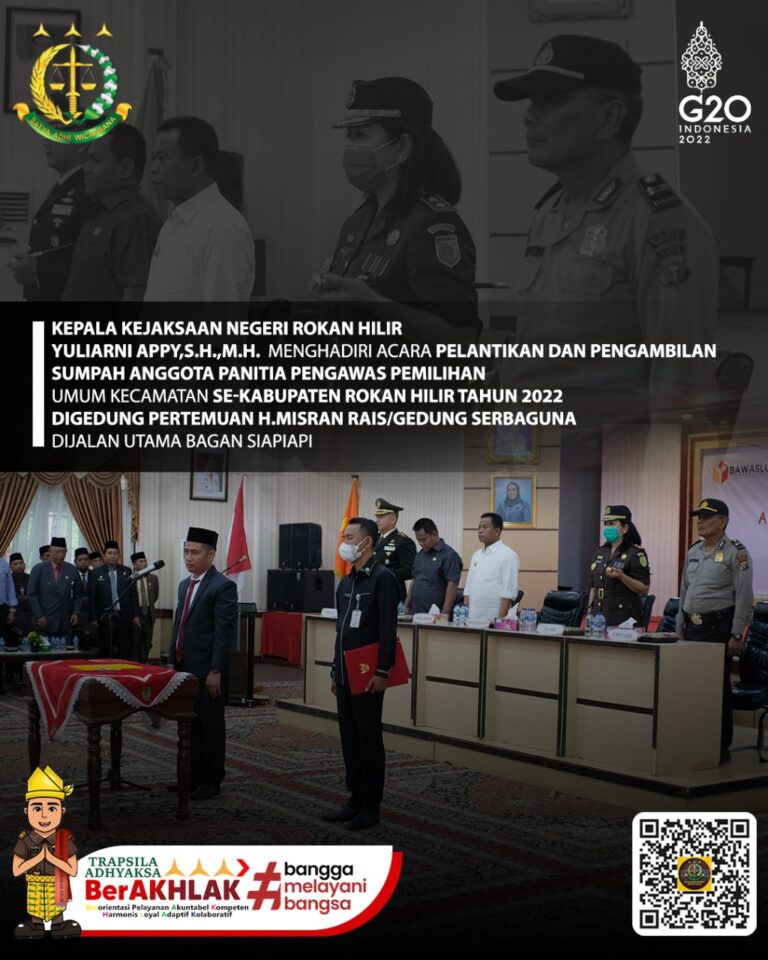 Kepala Kejari Rohil menghadiri Acara Pelantikan dan Pengambilan Sumpah Anggota Panitia Pengawas Pemilihan Umum Kecamatan Se-Kabupaten Rokan Hilir Tahun 2022