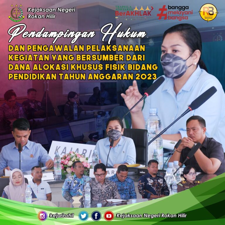 Pendampingan Hukum dan Pengawalan Pelaksanaan Kegiatan yang bersumber dari Dana Alokasi Khusus (DAK) Fisik bidang Pendidikan Tahun Anggaran 2023 oleh Kejari Rokan Hilir