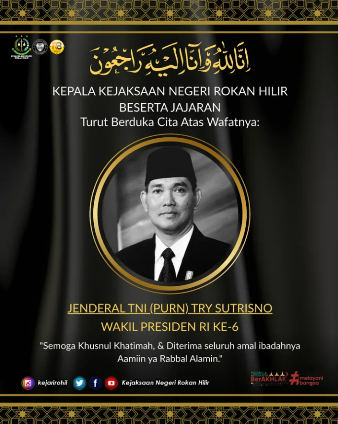 Kepala Kejaksaan Negeri Rokan Hilir beserta jajaran turut berduka cita yang sedalam-dalamnya atas wafatnya Jenderal TNI (Purn) Try Sutrisno Wakil Presiden Republik Indonesia ke-6